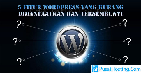 5 Fitur WordPress Yang Kurang Dimanfaatkan Dan Tersembunyi