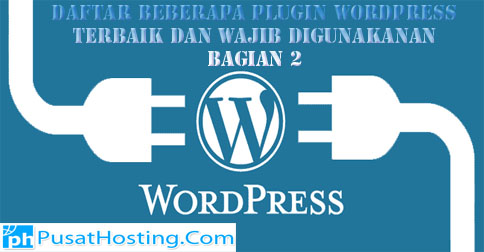 Daftar Beberapa Plugin WordPress Terbaik Dan Wajib Digunakanan Bagian 2