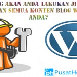 Apa Yang Akan Anda Lakukan Jika Anda Kehilangan Semua Konten Blog WordPress Anda?