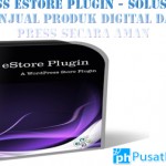 WordPress eStore Plugin – Solusi Terbaik Untuk Menjual Produk Digital Anda Dari WordPress Secara Aman